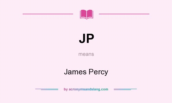 What does JP mean? It stands for James Percy
