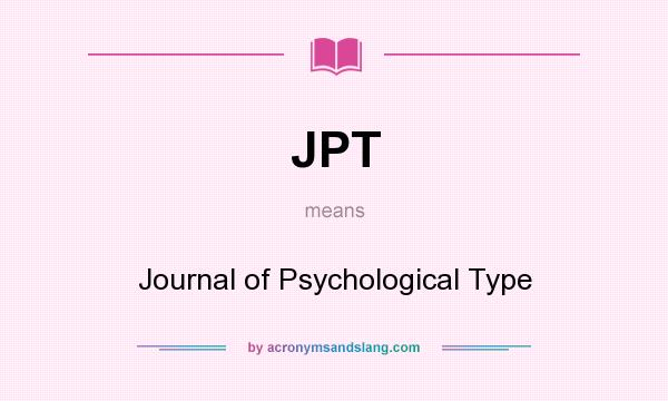 What does JPT mean? It stands for Journal of Psychological Type