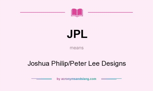 What does JPL mean? It stands for Joshua Philip/Peter Lee Designs