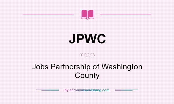What does JPWC mean? It stands for Jobs Partnership of Washington County