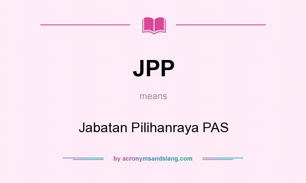 What does JPP mean? It stands for Jabatan Pilihanraya PAS