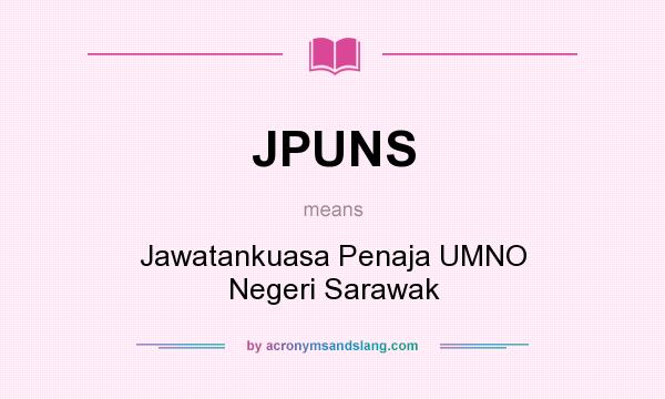 What does JPUNS mean? It stands for Jawatankuasa Penaja UMNO Negeri Sarawak