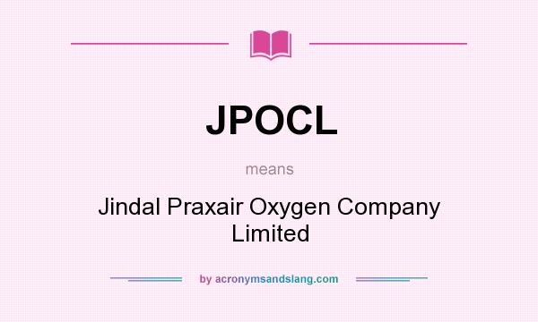 What does JPOCL mean? It stands for Jindal Praxair Oxygen Company Limited