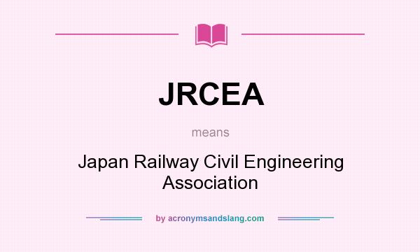 What does JRCEA mean? It stands for Japan Railway Civil Engineering Association