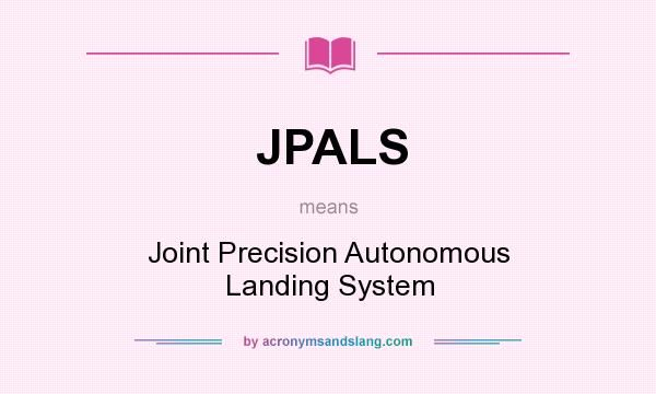 What does JPALS mean? It stands for Joint Precision Autonomous Landing System