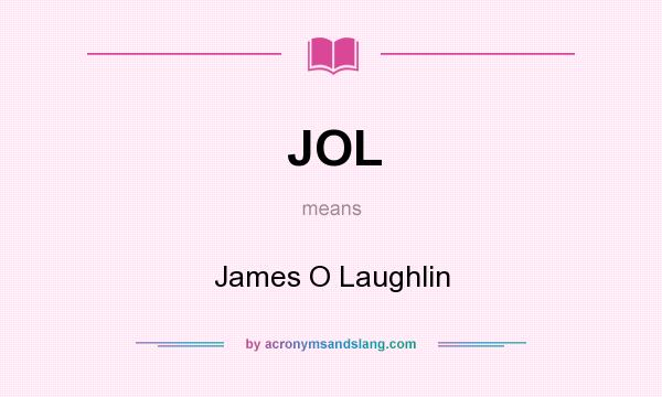 What does JOL mean? It stands for James O Laughlin