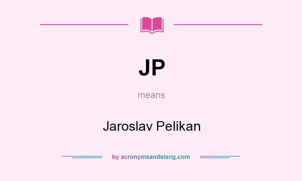 What does JP mean? It stands for Jaroslav Pelikan
