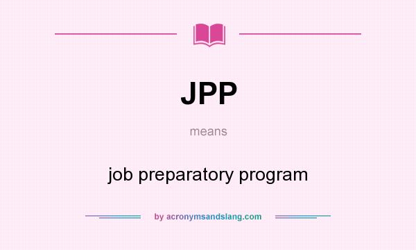 What does JPP mean? It stands for job preparatory program