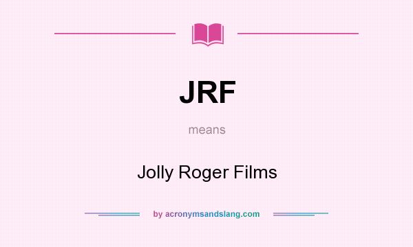 What does JRF mean? It stands for Jolly Roger Films