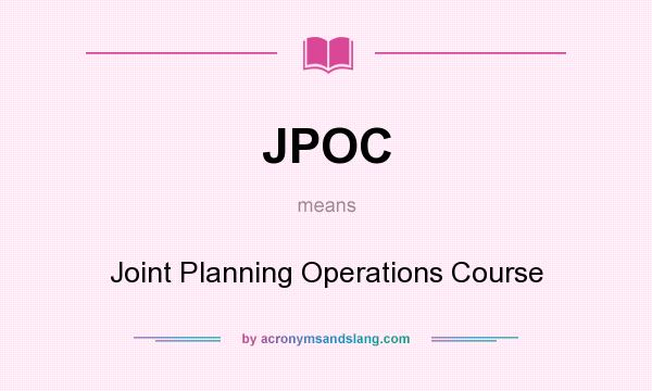 What does JPOC mean? It stands for Joint Planning Operations Course