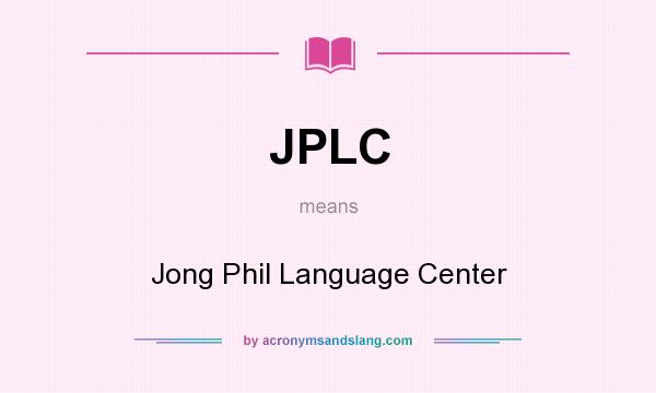 What does JPLC mean? It stands for Jong Phil Language Center
