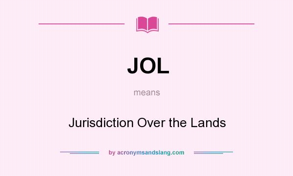 What does JOL mean? It stands for Jurisdiction Over the Lands