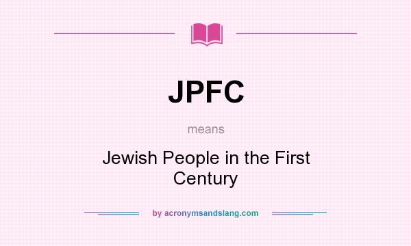 What does JPFC mean? It stands for Jewish People in the First Century