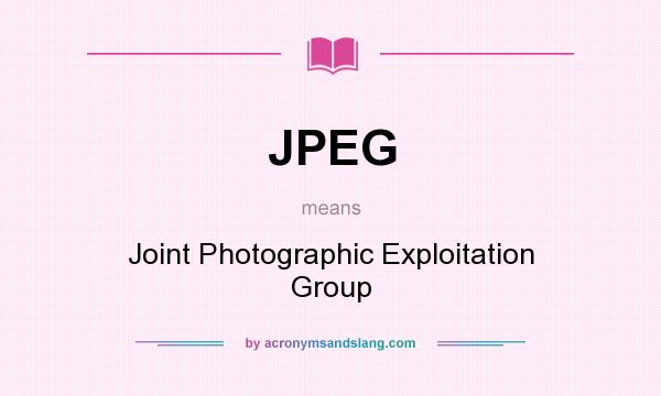 What does JPEG mean? It stands for Joint Photographic Exploitation Group