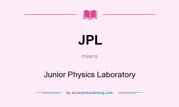 What does JPL mean? It stands for Junior Physics Laboratory