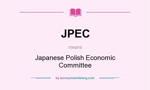 What does JPEC mean? It stands for Japanese Polish Economic Committee