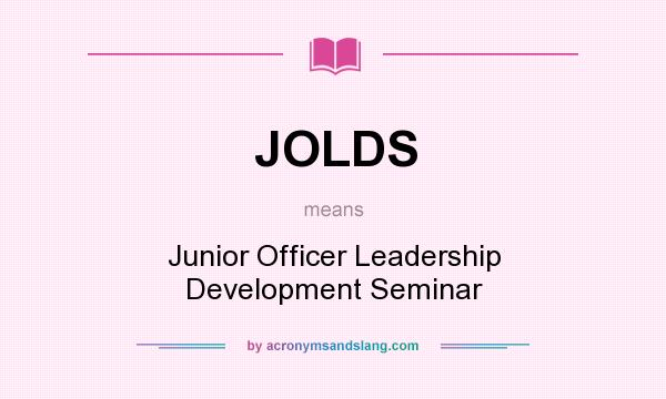 What does JOLDS mean? It stands for Junior Officer Leadership Development Seminar