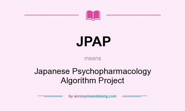 What does JPAP mean? It stands for Japanese Psychopharmacology Algorithm Project