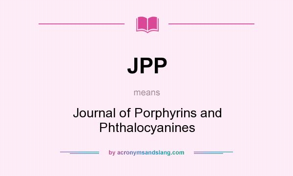 What does JPP mean? It stands for Journal of Porphyrins and Phthalocyanines