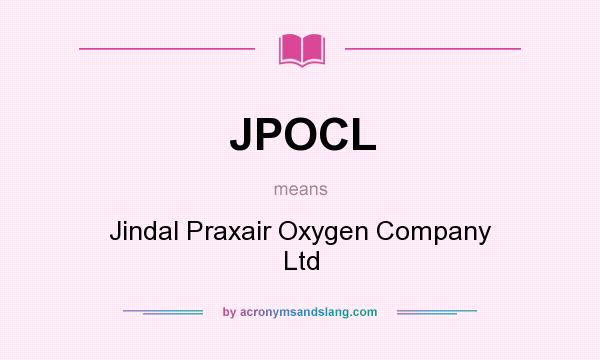 What does JPOCL mean? It stands for Jindal Praxair Oxygen Company Ltd