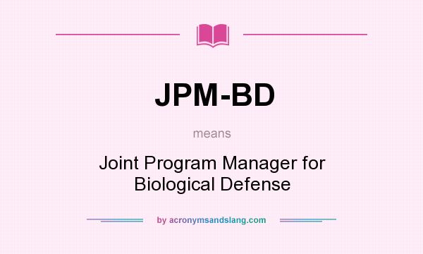 What does JPM-BD mean? It stands for Joint Program Manager for Biological Defense