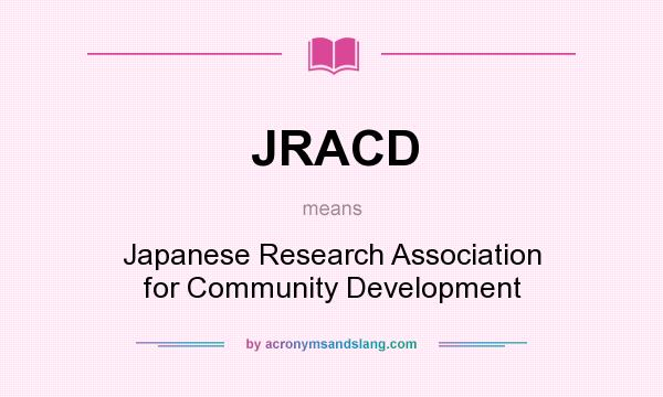 What does JRACD mean? It stands for Japanese Research Association for Community Development