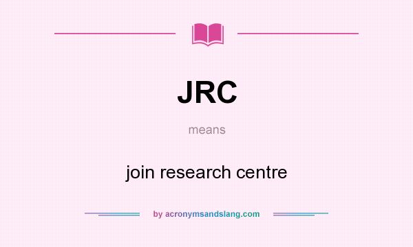 What does JRC mean? It stands for join research centre