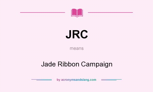 What does JRC mean? It stands for Jade Ribbon Campaign