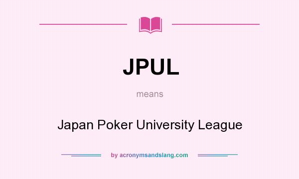 What does JPUL mean? It stands for Japan Poker University League