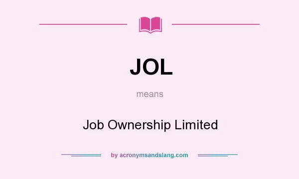 What does JOL mean? It stands for Job Ownership Limited