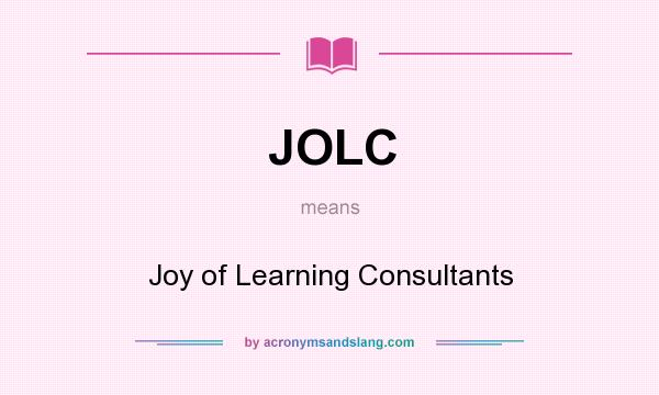 What does JOLC mean? It stands for Joy of Learning Consultants