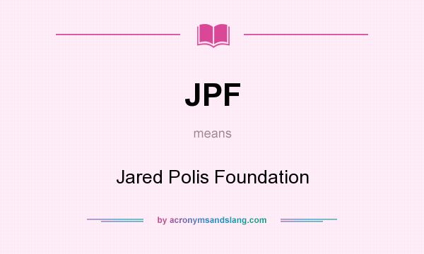 What does JPF mean? It stands for Jared Polis Foundation