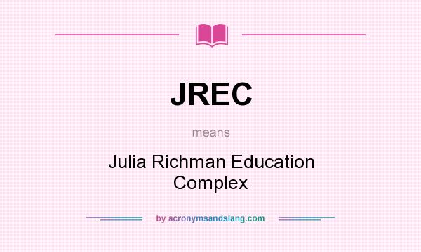 What does JREC mean? It stands for Julia Richman Education Complex
