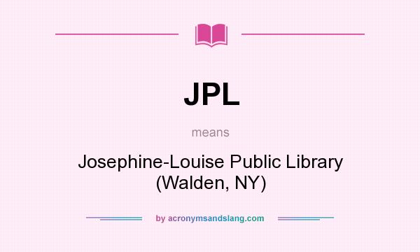 What does JPL mean? It stands for Josephine-Louise Public Library (Walden, NY)