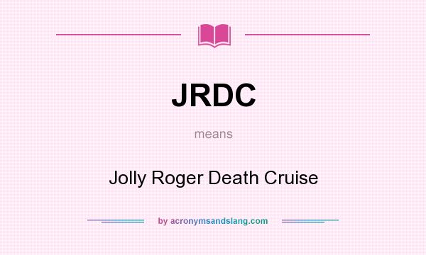 What does JRDC mean? It stands for Jolly Roger Death Cruise