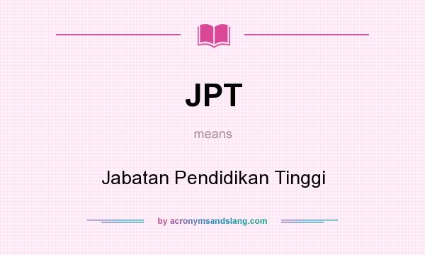 What does JPT mean? It stands for Jabatan Pendidikan Tinggi