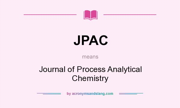 What does JPAC mean? It stands for Journal of Process Analytical Chemistry