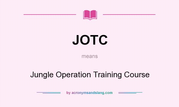 What does JOTC mean? It stands for Jungle Operation Training Course