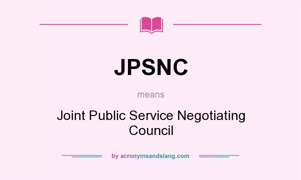 What does JPSNC mean? It stands for Joint Public Service Negotiating Council