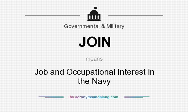 What does JOIN mean? It stands for Job and Occupational Interest in the Navy