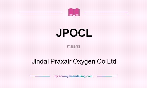 What does JPOCL mean? It stands for Jindal Praxair Oxygen Co Ltd