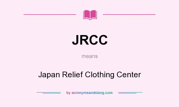 What does JRCC mean? It stands for Japan Relief Clothing Center