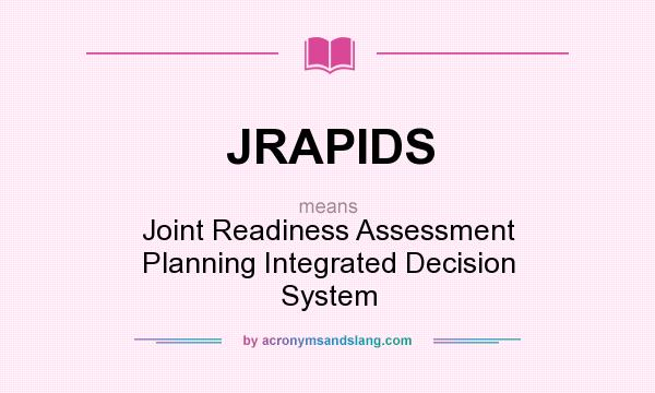 What does JRAPIDS mean? It stands for Joint Readiness Assessment Planning Integrated Decision System