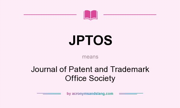 What does JPTOS mean? It stands for Journal of Patent and Trademark Office Society