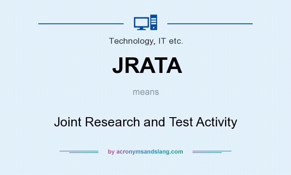 What does JRATA mean? It stands for Joint Research and Test Activity