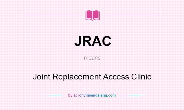 What does JRAC mean? It stands for Joint Replacement Access Clinic