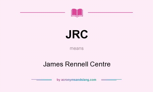 What does JRC mean? It stands for James Rennell Centre
