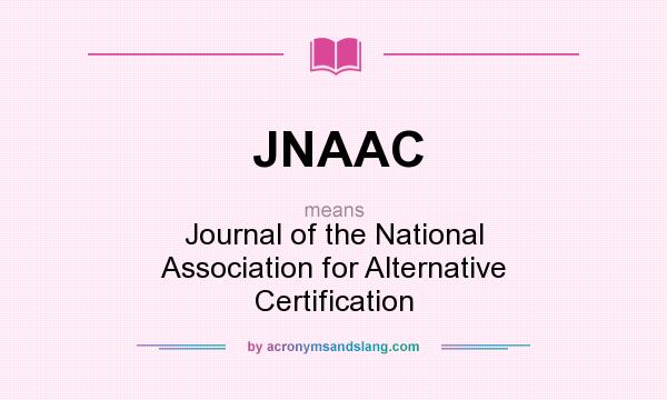 What does JNAAC mean? It stands for Journal of the National Association for Alternative Certification