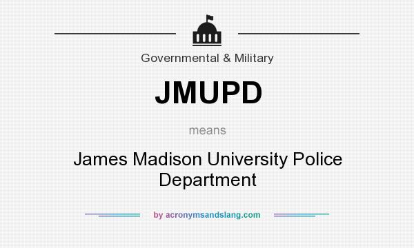 What does JMUPD mean? It stands for James Madison University Police Department