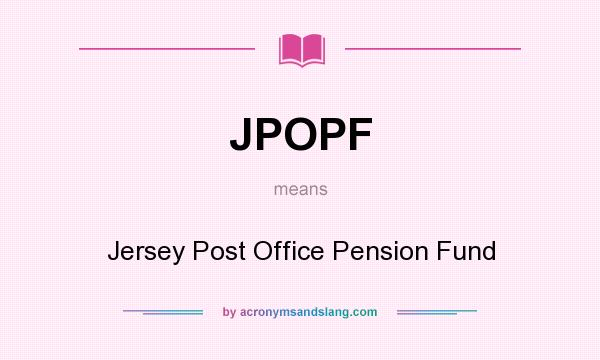 What does JPOPF mean? It stands for Jersey Post Office Pension Fund